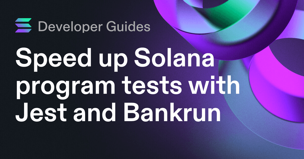 Speed up Solana program tests with Jest and Bankrun