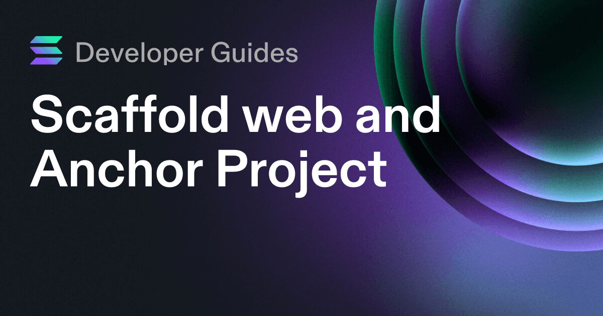 Scaffolding your web and Anchor project on Solana